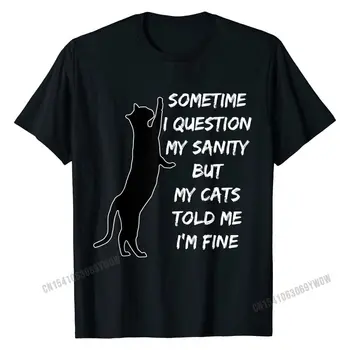 Nekje sem Vprašanje Moje Pameti, Ampak Moje Mačke Povedal Mi je, da sem v Redu T-Majica Bombaž Vrhovi T Shirt Tiskanje, ki Vladajo v Modi Tshirts